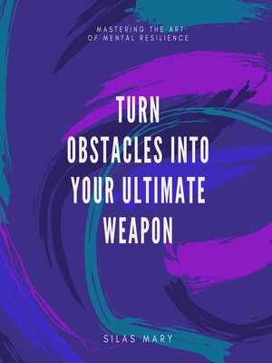 cover image of Turn Obstacles into Your Ultimate Weapon